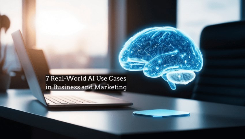 7 Real-World AI Use Cases in Business and Marketing